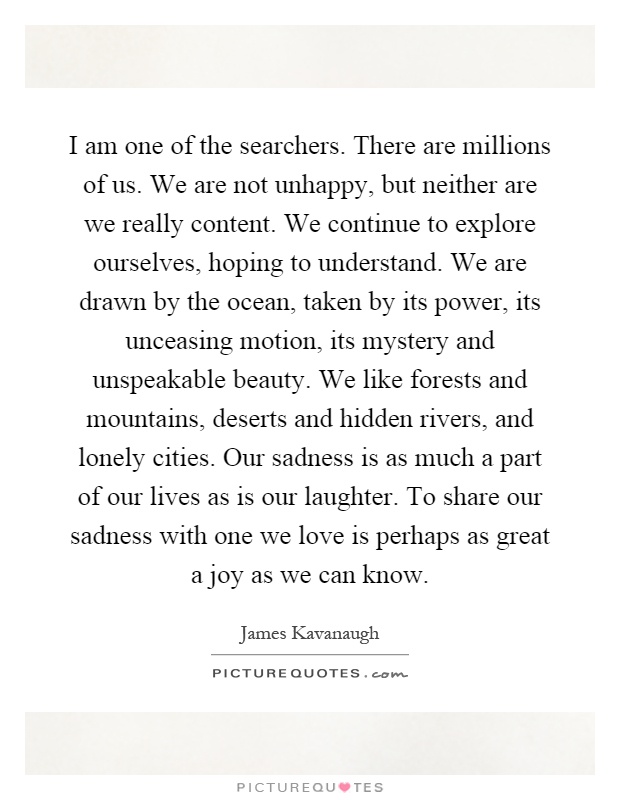 i-am-one-of-the-searchers-there-are-millions-of-us-we-are-not-unhappy-but-neither-are-we-really-quote-1